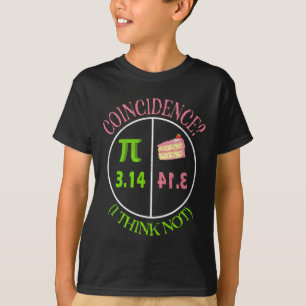 Pi Day Math Lover 3.14 Pie Coincidence I Think Not T-Shirt