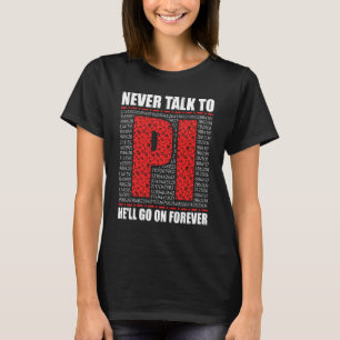 Pi Day Math Nerd Never Talk to Pi He'll go on Fore T-Shirt