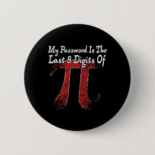 Pi Day - My Pword Is The Last 8 Digits Of Pi  2 Inch Round Button