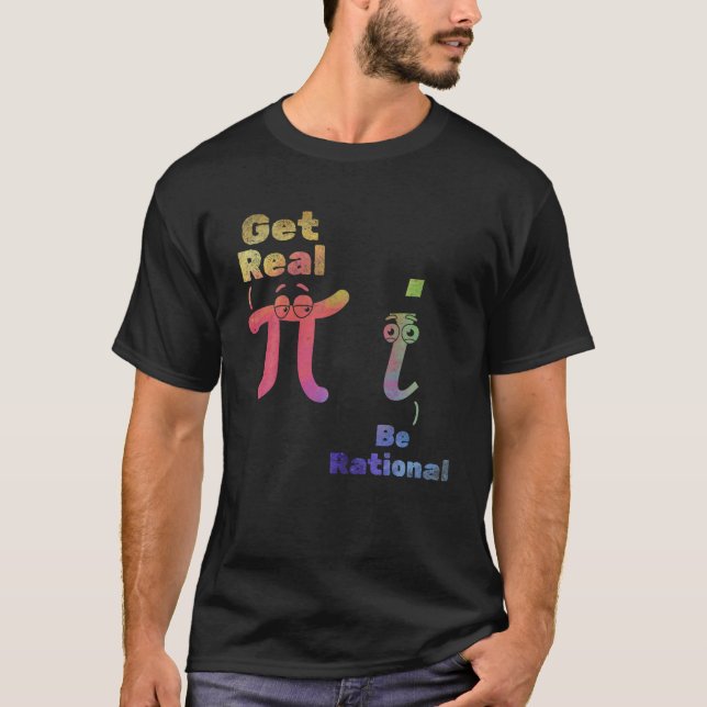 Pi Day Pi Math Pi Symbol Funny Math Get Real Be Ra T-Shirt (Front)