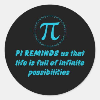 PI DAY QUOTES FOR LIFE, MATH LOVERS, MATH TEACHER  CLASSIC ROUND STICKER