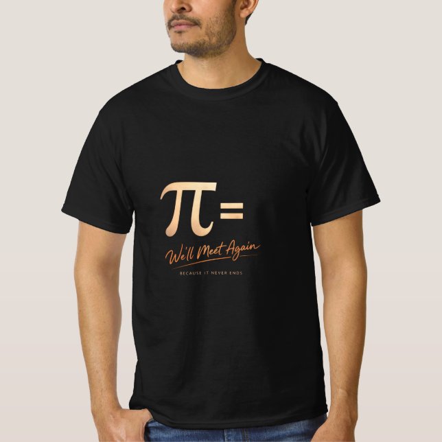Pi Day Shirt – PI = We’ll Meet Again – Modern Math (Front)
