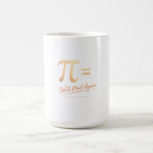 Pi Day Shirt – PI = We’ll Meet Again – Modern Math Coffee Mug