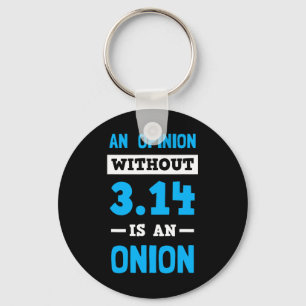 Pi Day T Shirt An Opinion Without 3.14 Is An Onion Keychain