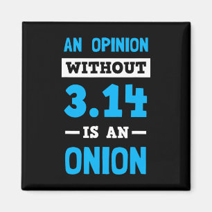 Pi Day T Shirt An Opinion Without 3.14 Is An Onion Magnet