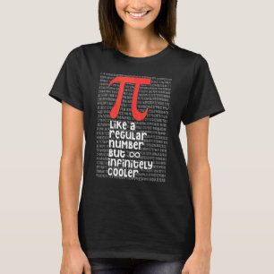Pi Like A Regular Number But Infinitely Cooler Fun T-Shirt