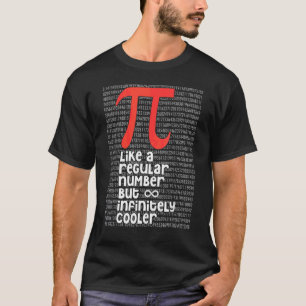 Pi Like A Regular Number But Infinitely Cooler Fun T-Shirt