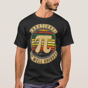 Pi Symbol Pun Quote I Irrational But Well Rounded  T-Shirt