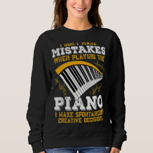 Pianist  I Dont Make Mistakes Piano  Music  1 Sweatshirt