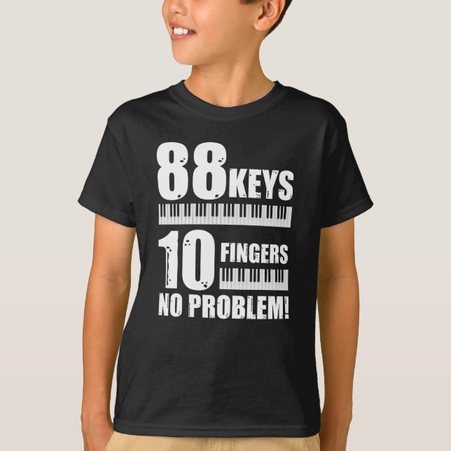 Piano 88 Keys 10 Fingers Not A Piano Problem T-Shirt (Front)