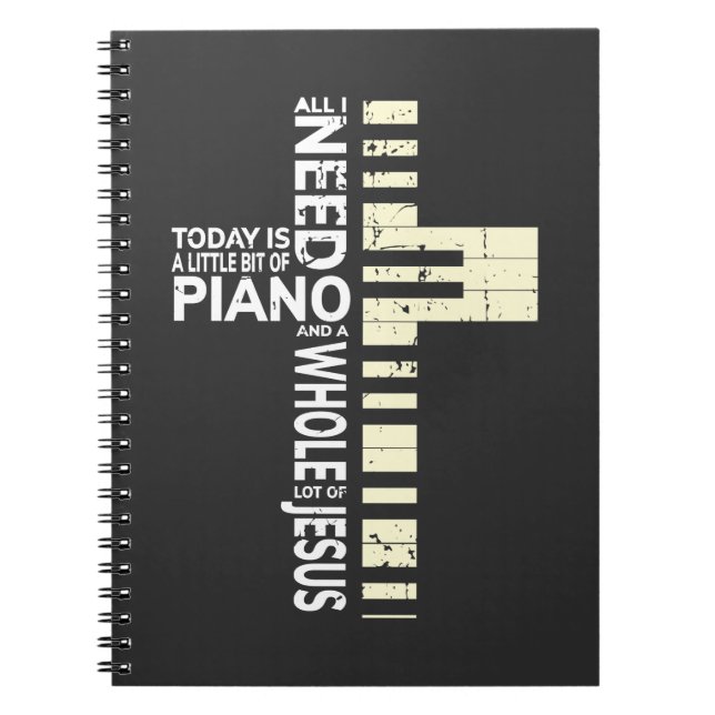 Piano All I Need is Music Jesus Christian Musician Notebook (Front)