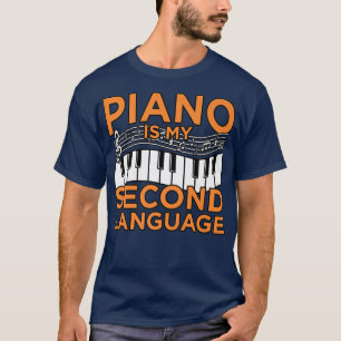 Piano Is My Second Language Music Player Musician  T-Shirt