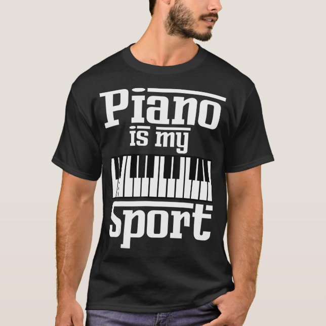 Piano Is My Sport  Pianist Music Keyboard Musician T-Shirt (Front)