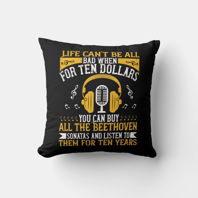 Piano - Life Can't Be Bad With Beethoven Throw Pillow (Front)