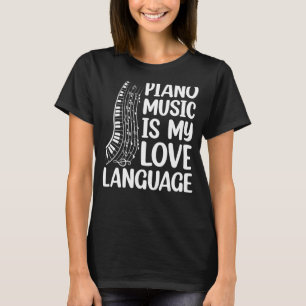Piano Music Is My Love Language Piano Keyboard Pla T-Shirt
