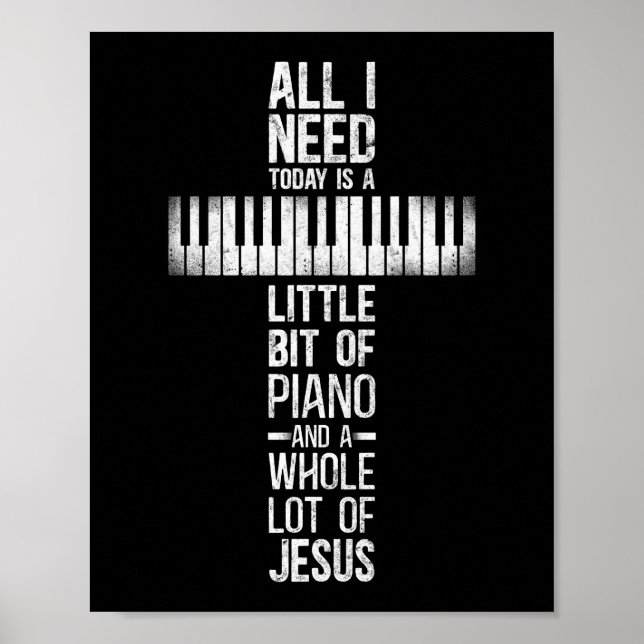 Piano Pianist All I Need Today Is A Little Bit Of Poster (Front)