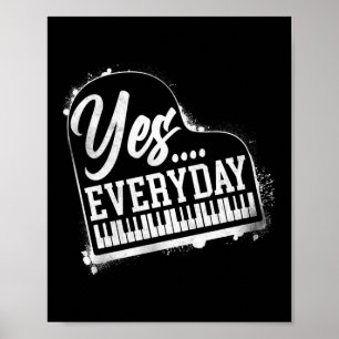 Piano Pianist Yes … Every Day Keyboard Poster