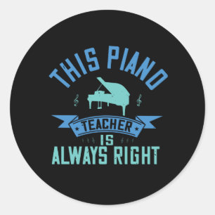 Piano -The Piano Teacher Is Always Right Classic Round Sticker