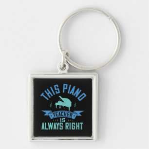 Piano -The Piano Teacher Is Always Right Keychain