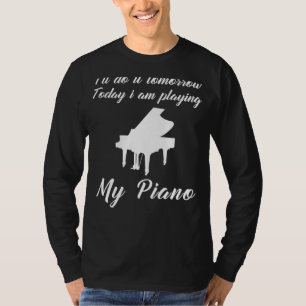 Piano Today, Procrastination Tomorrow: Funny Tomor T-Shirt