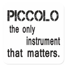 Piccolo the only instrument that matters.