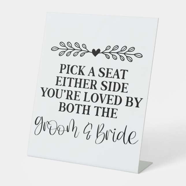 Pick A Seat Either Side You're Loved By Both Pedestal Sign (Front)