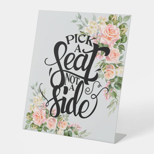 Pick a Seat Not a Side Pink Rose Wedding Pedestal Sign (Front)