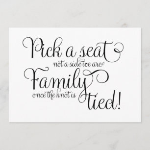 Pick a Seat not a side we are family once the knot Invitation