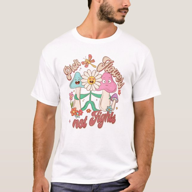 Pick Flowers, Not Fights | Mushroom & Floral T-Shirt (Front)