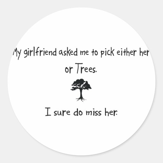 Pick Girlfriend or Trees Classic Round Sticker