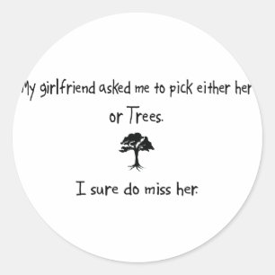 Pick Girlfriend or Trees Classic Round Sticker