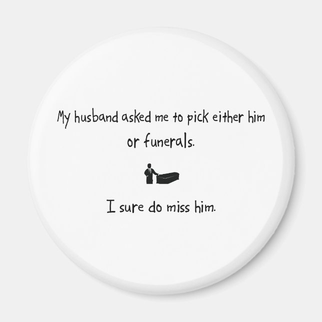 Pick Husband or Funerals Magnet (Front)