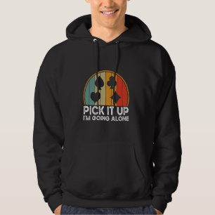 Pick It Up I'm Going Alone Euchre Card Game Euchre Hoodie