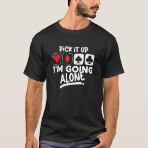 Pick It Up I'm Going Alone Euchre Card Game Eucre  T-Shirt