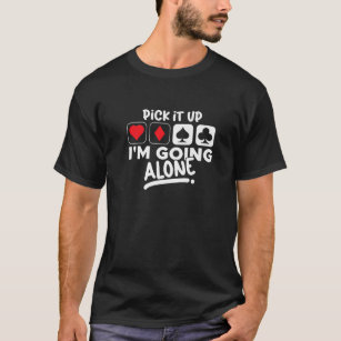 Pick It Up I'm Going Alone Euchre Card Game Eucre T-Shirt