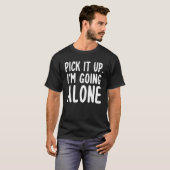 Pick It Up I'm Going Alone  Euchre T-Shirt (Front Full)