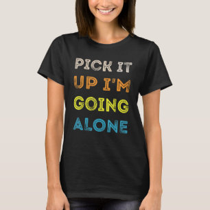 Pick It Up I'm Going Alone Funny Euchre Player T-Shirt