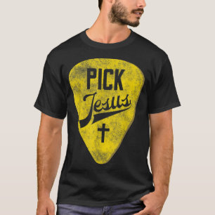Pick Jesus  Christian Music Pastor Guitar  T-Shirt