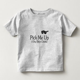 Pick Me Up (I Dig Older Chicks) Toddler T-shirt