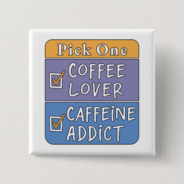 Pick One - Coffee or Caffeine 2 Inch Square Button (Front)