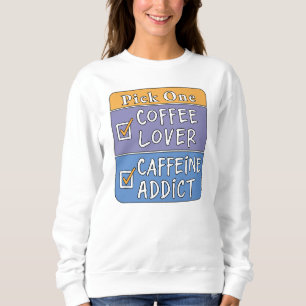 Pick One - Coffee or Caffeine Sweatshirt