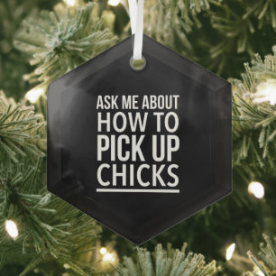 Pick up chicks inspirational funny glass ornament
