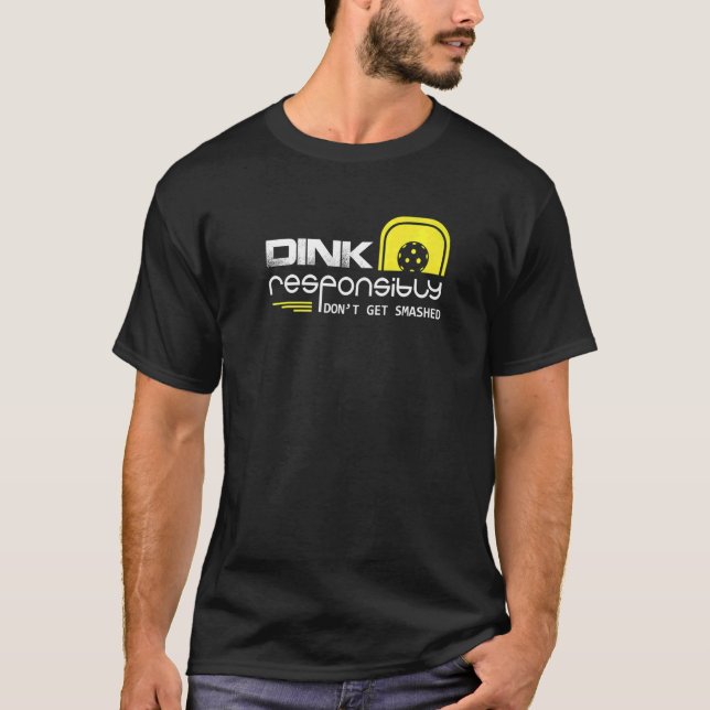 Pickelball Dink Responsibly Don't Get Smashed   T-Shirt (Front)