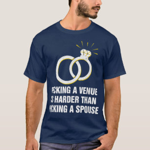 Picking a Venue Is Harder Marriage Pun Married Jok T-Shirt