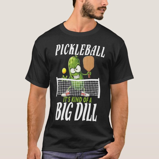 Pickle ,It's Kind Of A Big Dill Funny Paddleball T-Shirt (Front)