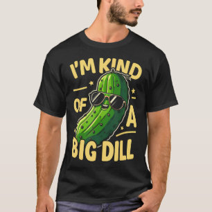 Pickle Kind Of A Big Dill Funny Cucumber Food Love T-Shirt
