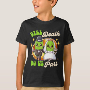 Pickle Lover Groom & Bride Wedding Dill Death T-Shirt