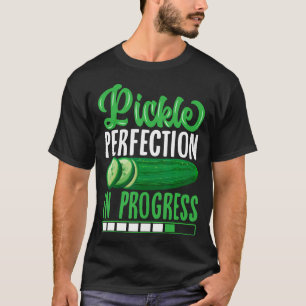 Pickle Perfection In Progress T-Shirt