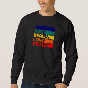 Pickle  Pickled Dill Eater Really Love Pickles Sweatshirt