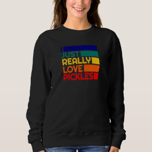 Pickle  Pickled Dill Eater Really Love Pickles Sweatshirt